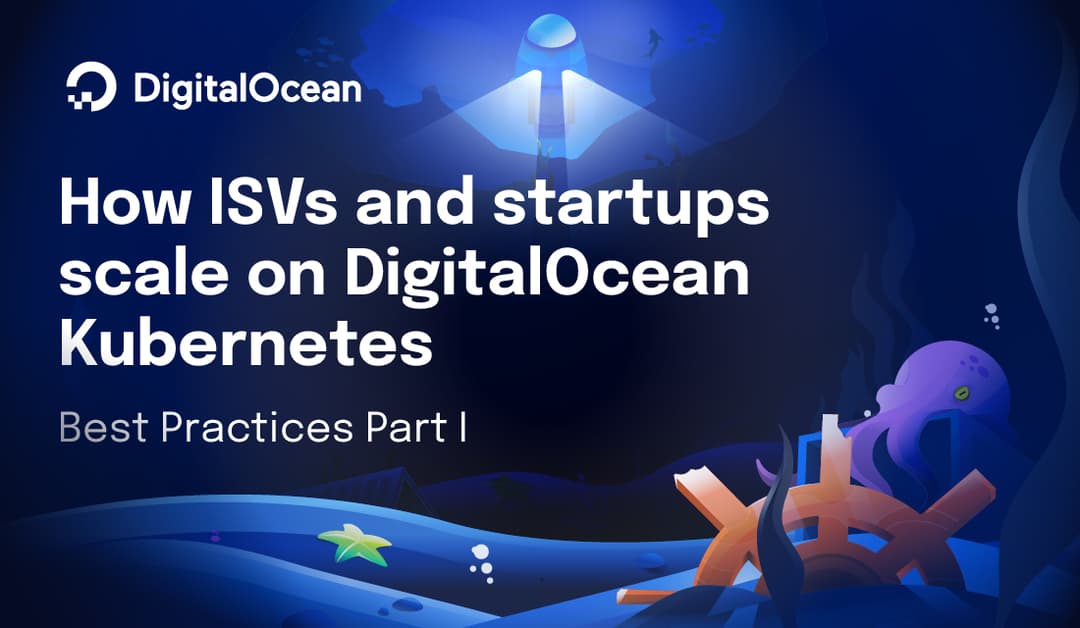 How ISVs and startups scale on DigitalOcean Kubernetes: Best practices for DOKS adoption
