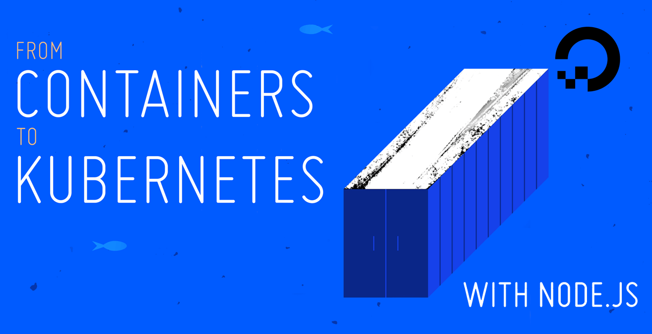 From Containers to Kubernetes with Node.js eBook From Containers to Kubernetes with Node.js eBook